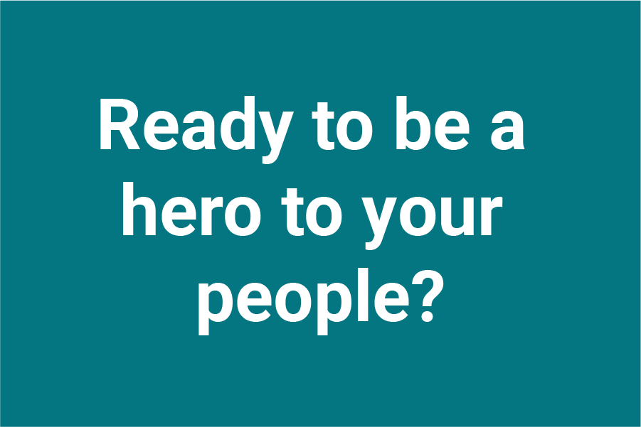 Ready to be a hero to your people?